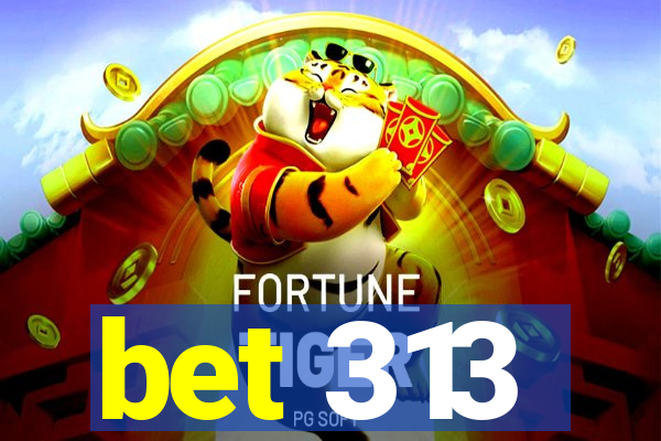 bet 313